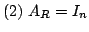$ (2)  A_{R} = I_{n}$
