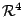 $ {\mathcal R}^{4}$