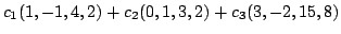 $\displaystyle c_{1}(1,-1,4,2) + c_{2}(0,1,3,2) + c_{3}(3,-2,15,8)$