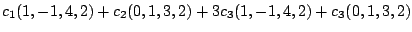 $\displaystyle c_{1}(1,-1,4,2) + c_{2}(0,1,3,2) + 3c_{3}(1,-1,4,2) + c_{3}(0,1,3,2)$