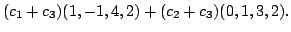 $\displaystyle (c_{1}+c_{3})(1,-1,4,2) + (c_{2} + c_{3})(0,1,3,2).$