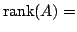 $ {\rm rank}(A) =$