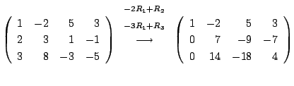 $\displaystyle \left(\begin{array}{rrrr}
1&-2&5&3\\
2&3&1&-1\\
3&8&-3&-5
\end{...
...left(\begin{array}{rrrr}
1&-2&5&3\\
0&7&-9&-7\\
0&14&-18&4
\end{array}\right)$