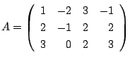 $ A = \left(\begin{array}{rrrr}
1&-2&3&-1\\
2&-1&2&2\\
3&0&2&3
\end{array}\right)$