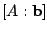 $ [A : {\bf b}]$