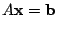 $\displaystyle A{\mathbf x} = {\bf b}   $