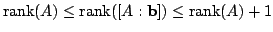 $\displaystyle {\rm rank}(A) \leq {\rm rank}([A : {\bf b}]) \leq {\rm rank}(A) + 1 $