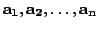 $\displaystyle {\bf a_{1}}, {\bf a_{2}}, \ldots, {\bf a_{n}} $