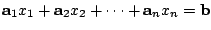 $\displaystyle {\bf a}_{1}x_{1} + {\bf a}_{2}x_{2} + \cdots + {\bf a}_{n}x_{n} = {\bf b} $