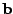 $ {\bf b}$