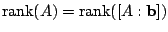 $ {\rm rank}(A) = {\rm rank}([A : {\bf b}])$