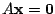 $ A{\mathbf x} = {\bf0}$