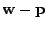 $ {\bf w} - {\bf p}$