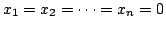 $ x_{1} = x_{2} = \cdots = x_{n} = 0$