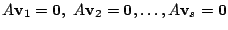$\displaystyle A{\bf v}_{1} = {\bf0},  A{\bf v}_{2} = {\bf0}, \ldots , A{\bf v}_{s} = {\bf0} $