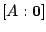 $ [A : {\bf0}]$