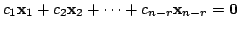 $\displaystyle c_{1}{\mathbf x}_{1} + c_{2}{\mathbf x}_{2} + \cdots + c_{n-r}{\mathbf x}_{n-r} = {\bf0} $