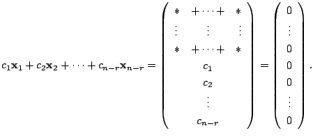 $\displaystyle c_{1}{\mathbf x}_{1} + c_{2}{\mathbf x}_{2} + \cdots + c_{n-r}{\m...
...\begin{array}{c}
0\\
\vdots\\
0\\
0\\
0\\
\vdots\\
0
\end{array}\right).
$