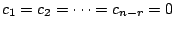 $ c_{1} = c_{2} = \cdots = c_{n-r} = 0$