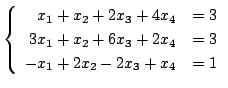 $\displaystyle \left\{\begin{array}{rr}
x_{1}+x_{2}+2x_{3}+4x_{4}& = 3\\
3x_{1}+x_{2}+6x_{3}+2x_{4}& = 3\\
-x_{1}+2x_{2}-2x_{3}+x_{4}& = 1
\end{array}\right. $