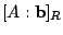 $ [A:{\bf b}]_{R}$
