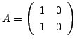 $ A = \left(\begin{array}{rr}
1&0\\
1&0
\end{array}\right)$