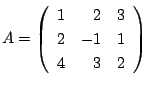 $ A = \left(\begin{array}{rrr}
1&2&3\\
2&-1&1\\
4&3&2
\end{array}\right)$