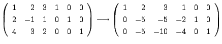 $\displaystyle \left(\begin{array}{rrrrrr}
1&2&3&1&0&0\\
2&-1&1&0&1&0\\
4&3&2&...
...y}{rrrrrr}
1&2&3&1&0&0\\
0&-5&-5&-2&1&0\\
0&-5&-10&-4&0&1
\end{array}\right )$