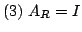 $ (3)  A_{R} = I$