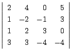 $ \left \vert \begin{array}{rrrr}
2&4&0&5\\
1&-2&-1&3\\
1&2&3&0\\
3&3&-4&-4
\end{array}\right\vert $