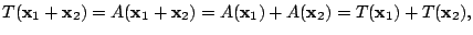 $\displaystyle T({\mathbf x}_{1} + {\mathbf x}_{2}) = A({\mathbf x}_{1} + {\math...
...mathbf x}_{1}) + A({\mathbf x}_{2}) = T({\mathbf x}_{1}) + T({\mathbf x}_{2}), $
