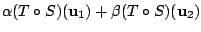 $\displaystyle \alpha (T \circ S)({\bf u}_{1}) + \beta (T \circ S)({\bf u}_{2})$