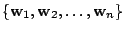 $ \{{\bf w}_{1},{\bf w}_{2}, \ldots , {\bf w}_{n}\}$