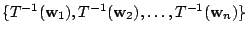 $ \{T^{-1}({\bf w}_{1}),T^{-1}({\bf w}_{2}), \ldots , T^{-1}({\bf w}_{n})\}$
