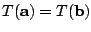 $\displaystyle T({\bf a}) = T({\bf b})$