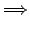 $\displaystyle \Longrightarrow$