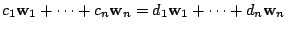 $\displaystyle c_{1}{\bf w}_{1} + \cdots + c_{n}{\bf w}_{n} = d_{1}{\bf w}_{1} + \cdots + d_{n}{\bf w}_{n}$