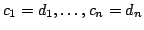 $\displaystyle c_{1} = d_{1}, \ldots , c_{n} = d_{n}$