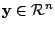 $ {\mathbf y} \in {\mathcal R}^{n}$
