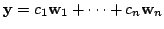 $ {\mathbf y} = c_{1}{\bf w}_{1} + \cdots + c_{n}{\bf w}_{n}$