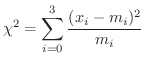 $\displaystyle \chi^{2} = \sum_{i=0}^{3}\frac{(x_{i} - m_{i})^{2}}{m_{i}} $
