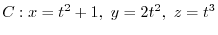 $\displaystyle C : x = t^2 + 1, y = 2t^2, z = t^3$