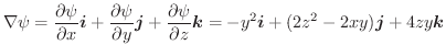 $\displaystyle \nabla \psi = \frac{\partial \psi}{\partial x}\boldsymbol{i} + \f...
...symbol{k} = -y^2\boldsymbol{i} + (2z^2 - 2xy)\boldsymbol{j} + 4zy\boldsymbol{k}$