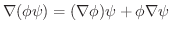 $\nabla (\phi \psi) = (\nabla \phi)\psi + \phi \nabla \psi$