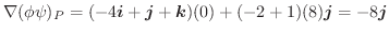$\displaystyle \nabla (\phi \psi)_{P} = (-4\boldsymbol{i} + \boldsymbol{j} + \boldsymbol{k})(0) + (-2+1)(8)\boldsymbol{j} = -8\boldsymbol{j}$