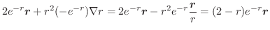 $\displaystyle 2e^{-r}\boldsymbol{r} + r^2(-e^{-r})\nabla r = 2e^{-r}\boldsymbol{r} -r^2 e^{-r}\frac{\boldsymbol{r}}{r} = (2 - r)e^{-r}\boldsymbol{r}$