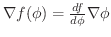 $\nabla f(\phi) = \frac{d f}{d\phi} \nabla \phi$