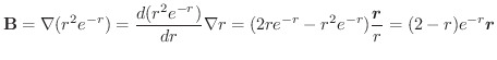 $\displaystyle \textbf{B} = \nabla (r^2 e^{-r}) = \frac{d (r^2 e^{-r})}{dr} \nab...
... = (2re^{-r} -r^2 e^{-r})\frac{\boldsymbol{r}}{r} = (2 - r)e^{-r}\boldsymbol{r}$