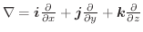 $\nabla = \boldsymbol{i}\frac{\partial}{\partial x} + \boldsymbol{j}\frac{\partial}{\partial y} + \boldsymbol{k}\frac{\partial }{\partial z}$