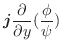 $\displaystyle \boldsymbol{j}\frac{\partial}{\partial y} (\frac{\phi}{\psi})$